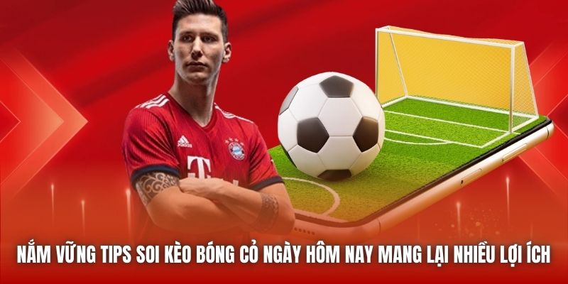 Nắm vững tips soi kèo bóng cỏ ngày hôm nay mang lại nhiều lợi ích 